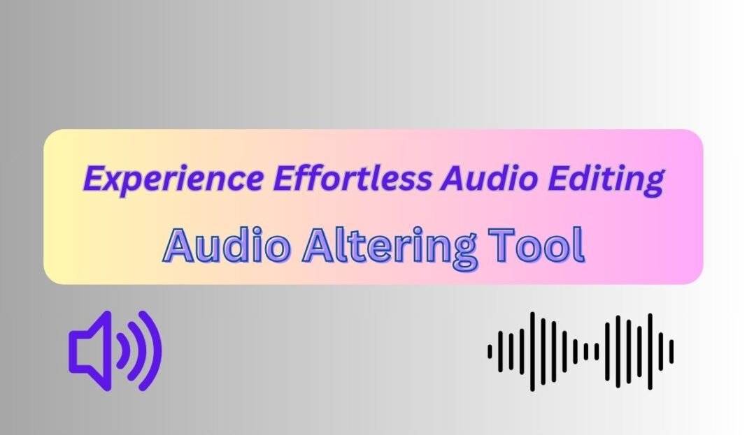 audio altering tool